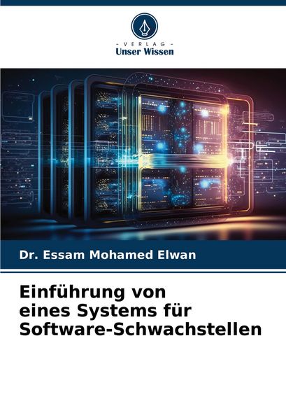 Einführung von eines Systems für Software-Schwachstellen, Taschenbuch von Essam Mohamed Elwan, Verlag Unser Wissen, 978-620-7-20727-5