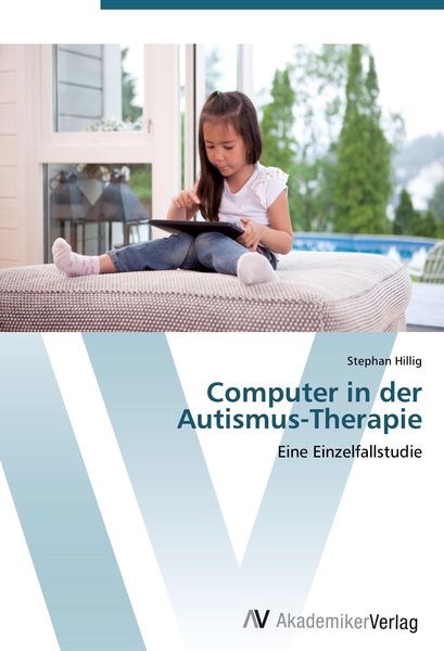 Computer in der Autismus-Therapie, Taschenbuch von Stephan Hillig, AV Akademikerverlag, 978-3-639-42446-1