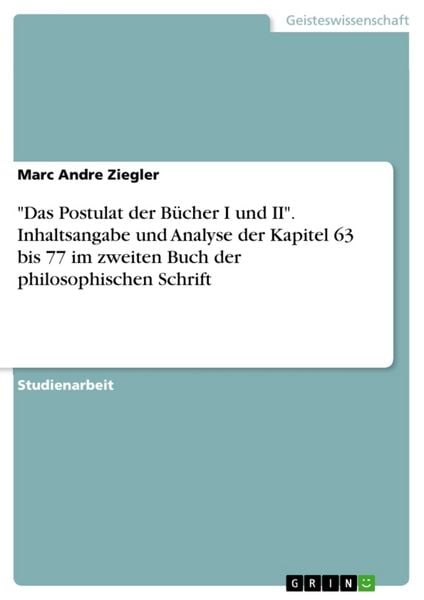 'Das Postulat der Bücher I und II'. Inhaltsangabe und Analyse der Kapitel 63 bis 77 im zweiten Buch der philosophischen Schrift, Taschenbuch von Marc
