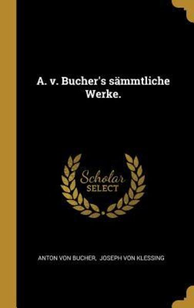 A. v. Bucher's sämmtliche Werke., Gebundene Ausgabe von Anton Bucher, Creative Media Partners, LLC, 978-1-01-049954-1