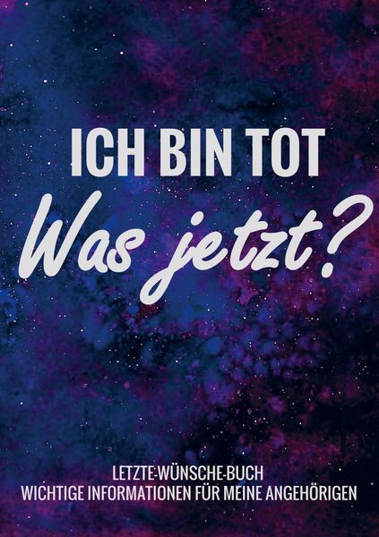 Letzte-Wünsche-Buch - Ich bin tot, was jetzt ? - Wichtige Informationen für meine Angehörigen, Taschenbuch von Letzte-Wünsche-Bücher, Bookmundo