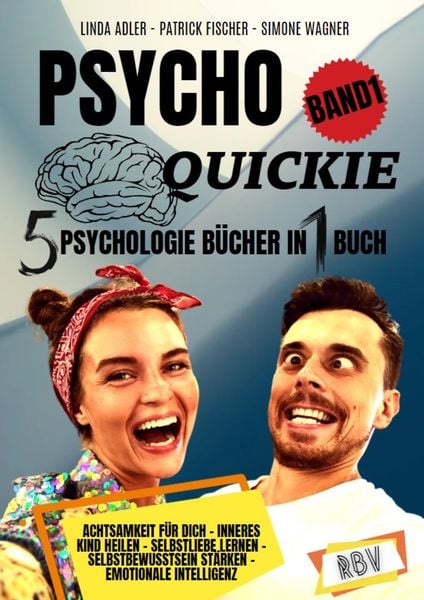 PSYCHO QUICKIE - 5 Psychologie Bücher in 1 Buch (Band 1) - Achtsamkeit für dich - Inneres Kind heilen - Selbstliebe lernen - Selbstbewusstsein stärken