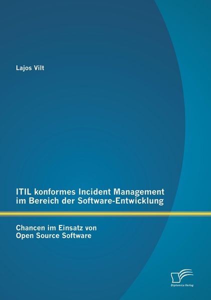 ITIL konformes Incident Management im Bereich der Software-Entwicklung: Chancen im Einsatz von Open Source Software, Taschenbuch von Lajos Vilt,