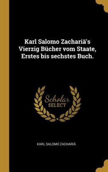 Karl Salomo Zachariä's Vierzig Bücher vom Staate, Erstes bis sechstes Buch., Gebundene Ausgabe von Karl Salomo Zachariä, Creative Media Partners, LLC,