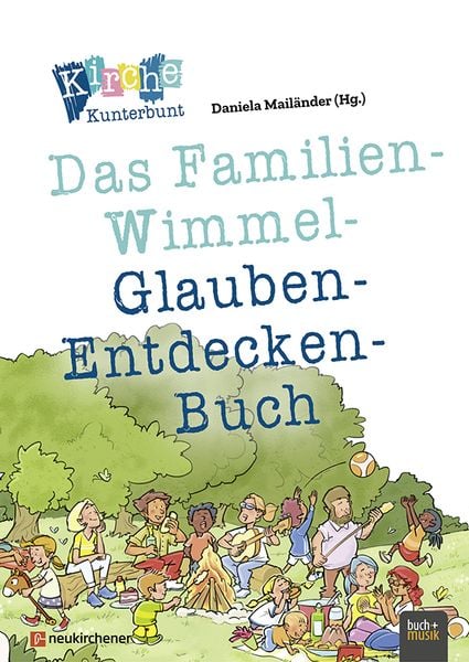 Kirche Kunterbunt – Das Familien-Wimmel-Glauben-Entdecken-Buch, Gebundene Ausgabe von , Praxisverlag buch+musik bm gGmbH, 978-3-86687-398-8