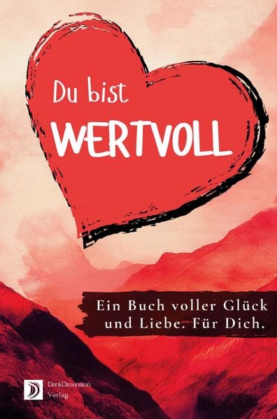 Du bist wertvoll! Ein Buch voller Glück und Liebe. Für dich.: Ideal als Geschenk - Farbversion, Taschenbuch von Daniel Hope, D&D Bücher,
