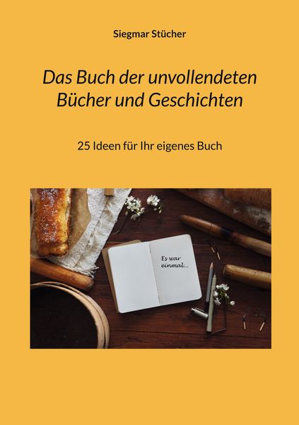 Das Buch der unvollendeten Bücher und Geschichten, Taschenbuch von Siegmar Stücher, BoD – Books on Demand, 978-3-7568-1700-9