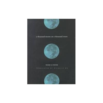 A Thousand Moons on a Thousand Rivers by Hsiao Li-Hung (Hardcover - Columbia Univ Pr)