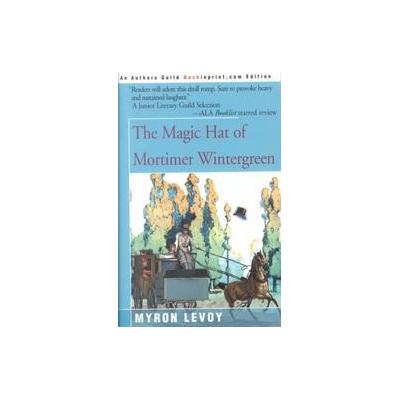 The Magic Hat of Mortimer Wintergreen by Myron Levoy (Paperback - Backinprint.Com)