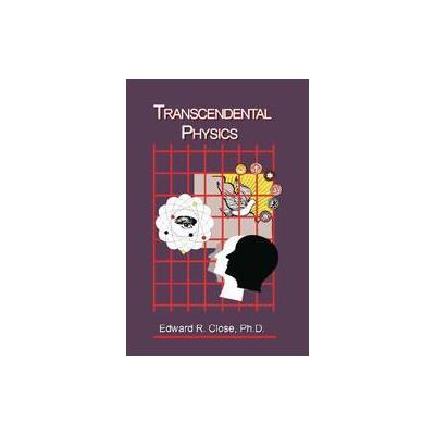 Transcendental Physics by Edward R. Close (Paperback - Authors Choice Pr)