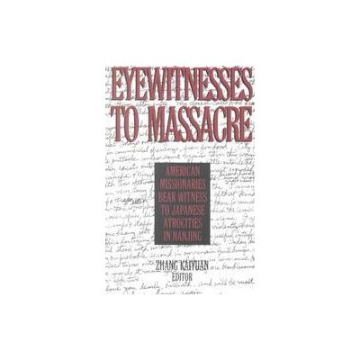 Eyewitnesses to Massacre by Zhang Kaiyuan (Paperback - M.E. Sharpe, Inc.)