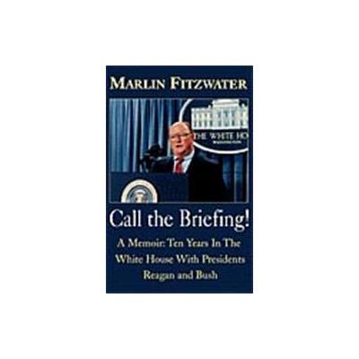 Call the Briefing by Marlin Fitzwater (Paperback - Xlibris Corp)