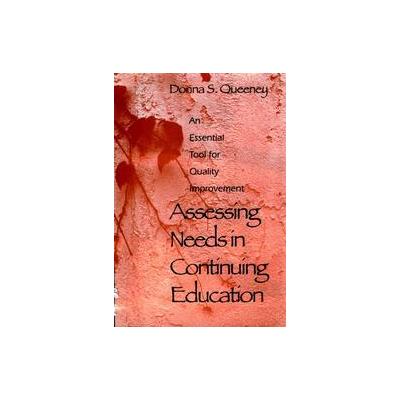 Assessing Needs in Continuing Education by Donna S. Queeney (Hardcover - Jossey-Bass Inc Pub)