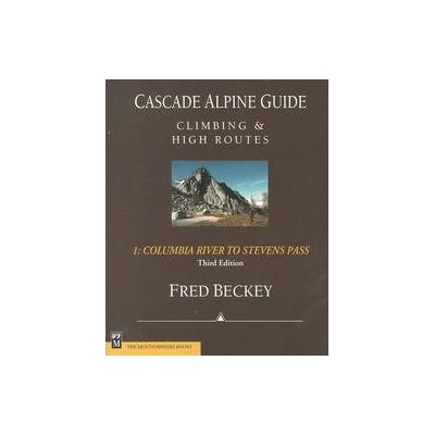 Cascade Alpine Guide Climbing and High Routes by Fred Beckey (Paperback - Mountaineers Books)
