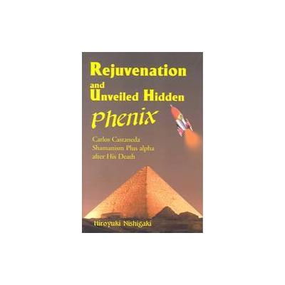 Rejuvenation and Unveiled Hidden Phenix by Hiroyuki Nishigaki (Paperback - Writers Club Pr)