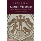 Sacred Violence: African Christians and Sectarian Hatred in the Age of Augustine (Hardcover)