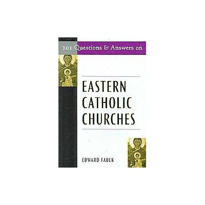 101 Questions and Answers on Eastern Catholic Churches by Edward Faulk (Paperback - Paulist Pr)