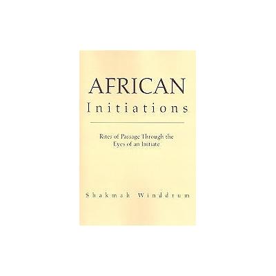 African Initiations by Shakmah Winddrum (Paperback - Xlibris Corp)