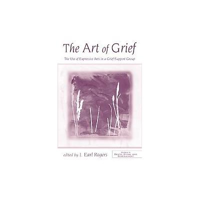 The Art of Grief by J. Earl Rogers (Paperback - Routledge)