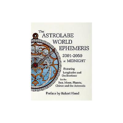The Astrolabe World Ephemeris by Robert Hand (Paperback - Schiffer Pub Ltd)