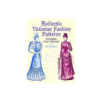 Authentic Victorian Fashion Patterns by Kristina Harris (Paperback - Dover Pubns)