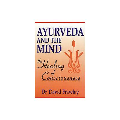 Ayurveda and the Mind by David Frawley (Paperback - Lotus Pr)