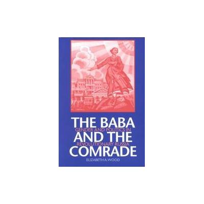 The Baba and the Comrade by Elizabeth A. Wood (Paperback - Reprint)