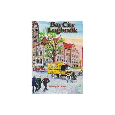 Bay City Logbook by Jeremy W. Kilar (Hardcover - G. Bradley Pub)