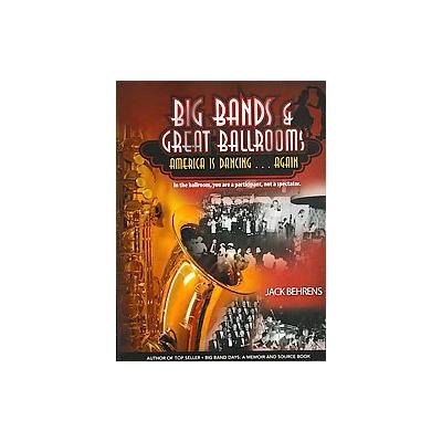 Big Bands and Great Ballrooms by Jack Behrens (Paperback - AuthorHouse)