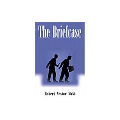 The Briefcase by Robert Nestor Maki (Hardcover - Xlibris Corp)