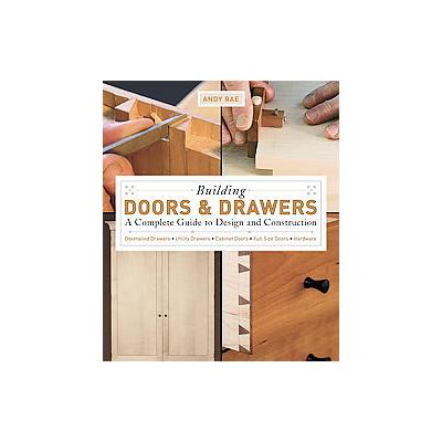 Building Doors & Drawers by Andy Rae (Paperback - Taunton Pr)