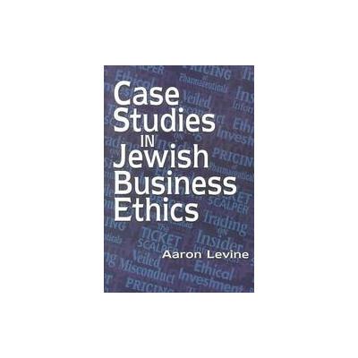 Case Studies in Jewish Business Ethics by Aaron Levine (Paperback - Ktav Pub Inc)