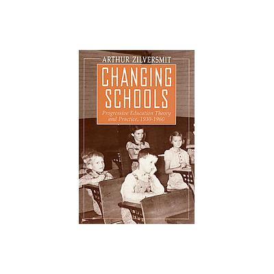 Changing Schools by Arthur Zilversmit (Paperback - Univ of Chicago Pr)