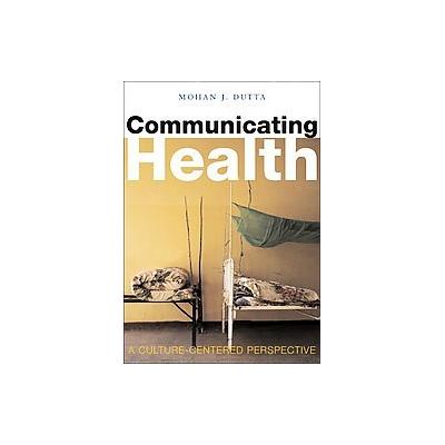 Communicating Health by Mohan J. Dutta (Hardcover - Polity Pr)
