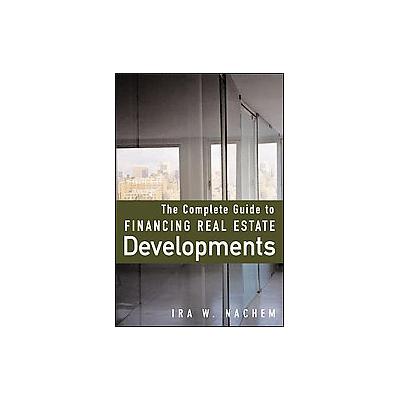 The Complete Guide to Financing Real Estate Developments by Ira W. Nachem (Hardcover - McGraw-Hill)