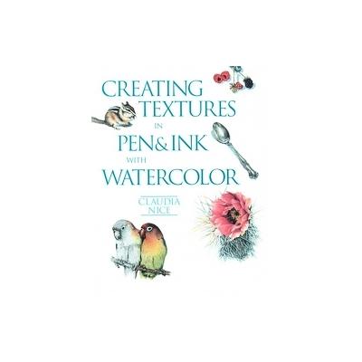 Creating Textures in Pen & Ink With Watercolor by Claudia Nice (Paperback - North Light Books)