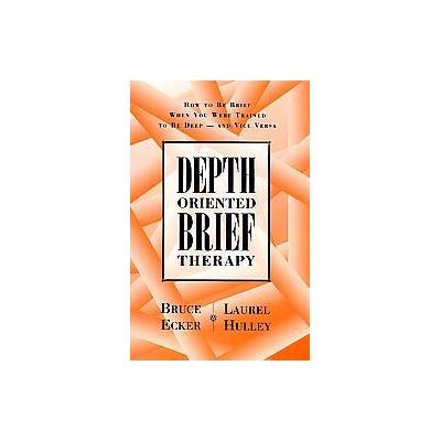 Depth Oriented Brief Therapy by Bruce Ecker (Hardcover - Jossey-Bass Inc Pub)