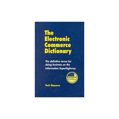 Electronic Commerce Dictionary by Ted Haynes (Paperback - Robleda Co)