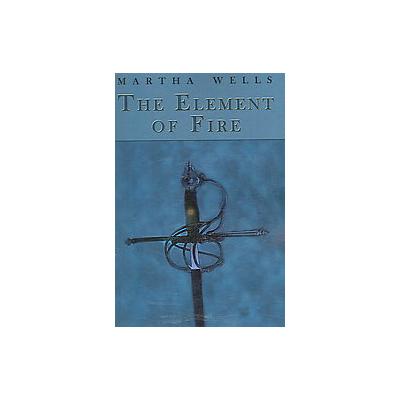 The Element of Fire by Martha Wells (Paperback - Martha Wells)