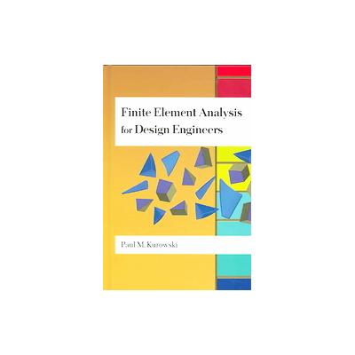 Finite Element Analysis For Design Engineers by Paul M. Kurowski (Hardcover - Society of Automotive