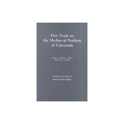 Five Texts on the Mediaeval Problem of Universals by Paul Vincent Spade (Paperback - Hackett Pub Co