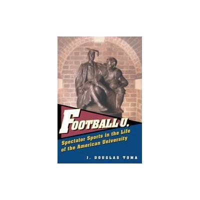 Football U by J. Douglas Toma (Hardcover - Univ of Michigan Pr)