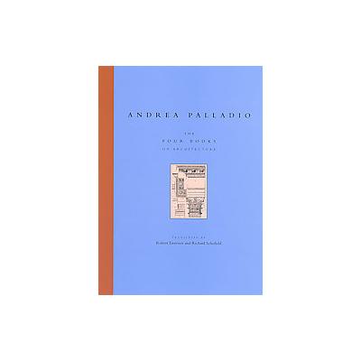 The Four Books on Architecture by Andrea Palladio (Paperback - Reprint)