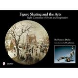 Figure Skating and the Arts: Eight Centuries of Sport and Inspiration (Hardcover)