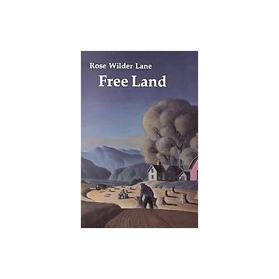 Free Land by Rose Wilder Lane (Paperback - Reprint)