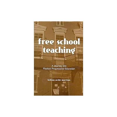 Free School Teaching by Kristan Accles Morrison (Paperback - State Univ of New York Pr)
