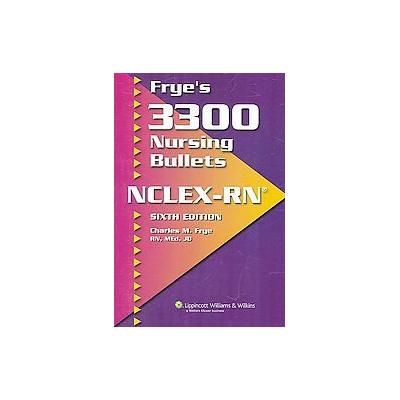 Frye's 3300 Nursing Bullets NCLEX-RN by Charles M. Frye (Paperback - Lippincott Williams & Wilkins)