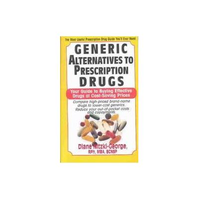 Generic Alternatives to Prescription Drugs by Diane Nitzki-George (Paperback - Basic Health Pubns)