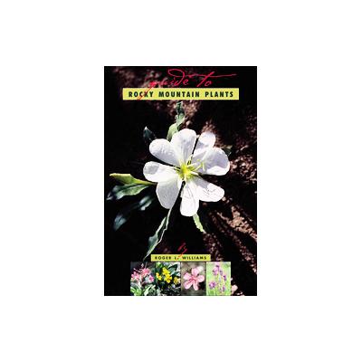 A Guide to Rocky Mountain Plants by Ruth Ashton Nelson (Paperback - Revised)
