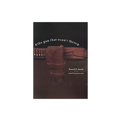 The Gun That Wasn't There by Russell S. Smith (Paperback - Createspace)
